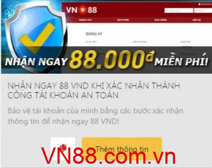 Nhận ngay 88.000 VND khi xác nhận thành công tài khoản VN88 an toàn